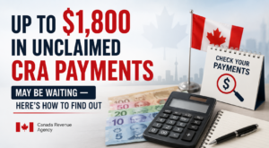 Up to $1,800 in Unclaimed CRA Payments May Be Waiting — Here's How to Find Out